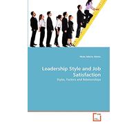 Leadership Style and Job Satisfaction: Styles, Factors and Relationships