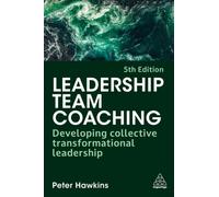 Leadership Team Coaching : Developing Collective Transformational Leadership