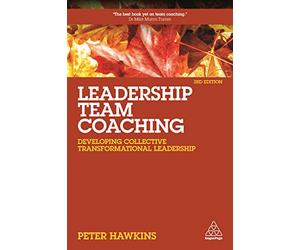 Leadership Team Coaching: Developing Collective Transformational Leadership