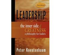 Leadership: The Inner Side of Greatness, A Philosophy for Leaders New and Revised (J-B US non-Franchise Leadership)