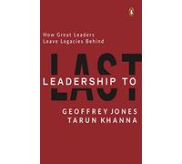 Leadership to Last: How Great Leaders Leave Legacies Behind