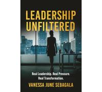 Leadership Unfiltered: Real leadership. Real pressure. Real transformation.
