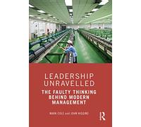 Leadership Unravelled: The Faulty Thinking Behind Modern Management