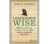 Leadership Wise: Why Business Books Suck, but Wise Leaders Succeed
