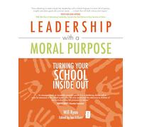 Leadership with a Moral Purpose: Turning Your School Inside Out (Independent Thinking Series)