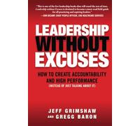 Leadership Without Excuses: How to Create Accountability and High-Performance (Instead of Just Talking About It) (MGMT & LEADERSHIP)