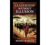 Leadership Without Illusions: Lessons on Power, Responsibility, and the Reality of Leading People.
