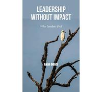 LEADERSHIP WITHOUT IMPACT: Why Leaders Fail