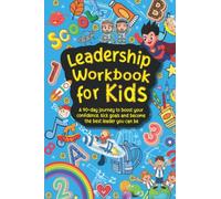 Leadership Workbook for Kids: A 90 day Journey to boost your confidence, kick goals and be the best leader you can be