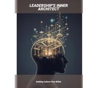 Leadership'S Inner Architect: Building Culture From Within