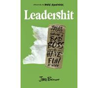 Leadershit: Tales & Tools to Survive a Bad Boss & Have Fun at Work