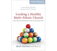 Leading a Healthy Multi-Ethnic Church: Seven Common Challenges and How to Overcome Them (Leadership Network Innovation Series)