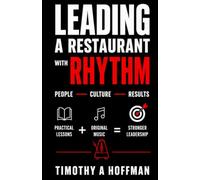 Leading a Restaurant With Rhythm: People Culture Results (Leading With Rhythm)
