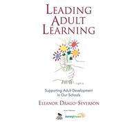 Leading Adult Learning: Supporting Adult Development in Our Schools