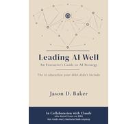 Leading AI Well: An Executive’s Guide to AI Strategy