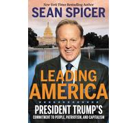 Leading America : President Trump's Commitment to People, Patriotism, and Capitalism