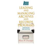 Leading and Managing Archives and Records Programs: Strategies for Success (Archivist's & Records Manager's Bookshelf)
