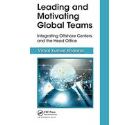 Leading and Motivating Global Teams: Integrating Offshore Centers and the Head Office (Best Practices in Portfolio, Program, and Project Management)