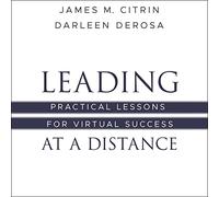 Leading at a Distance: Practical Lessons for Virtual Success