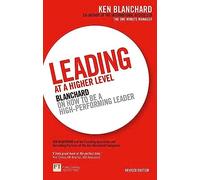 Leading at a Higher Level : Blanchard on how to be a high performing leader