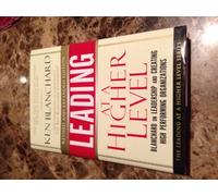 Leading at a Higher Level, Revised and Expanded Edition: Blanchard on Leadership and Creating High Performing Organizations
