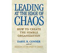 Leading at the Edge of Chaos: How to Create the Nimble Organization