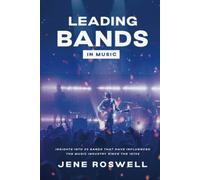 Leading Bands in Music: Insights into 25 Bands That Have Influenced the Music Industry since the 1970s (Leading Legends in Music)