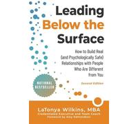 Leading Below the Surface: How to Build Real (and Psychologically Safe) Relationships with People Who Are Different from You
