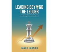 Leading Beyond the Ledger: How Lessons from Modern Finance Drives Strategy, Innovation, and Growth