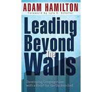 Leading Beyond the Walls: Developing Congregations with a Heart for the Unchurched