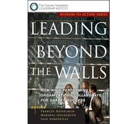 Leading Beyond the Walls: How High-Performing Organizations Collaborate for Shared Success (J-B Leader to Leader Institute/PF Drucker Foundation)