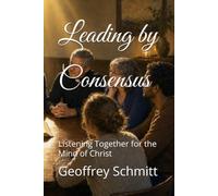 Leading by Consensus: Listening Together for the Mind of Christ