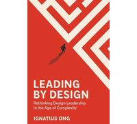 Leading by Design: Rethinking Design Leadership in the Age of Complexity
