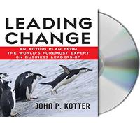 Leading Change: An Action Plan from the World's Foremost Expert on Business Leadership