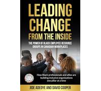 Leading Change From The Inside: The Power Of Black Employee Resource Groups In Canadian Workplaces: How Black Professionals and Allies are Building Inclusive Organizations One Pillar At A Time