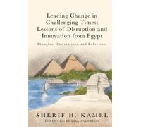Leading Change in Challenging Times: Lessons of Disruption and Innovation from Egypt: Thoughts, Observations, and Reflections