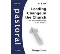 Leading Change in the Church (and involving everyone in the process) (Pastoral series)