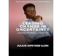 LEADING CHANGE IN UNCERTAINTY: A Journey of Resilience and Innovation
