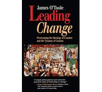 Leading Change: Overcoming the Ideology of Comfort and the Tyranny of Custom (Jossey-Bass Leadership Series)