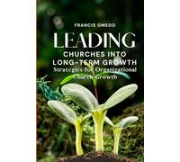 Leading Churches into Long-Term Growth: Strategies for Organizational Church Growth