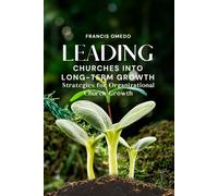 Leading Churches into Long-Term Growth: Strategies for Organizational Church Growth