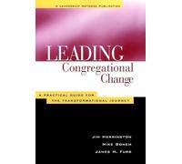 Leading Congregational Change: A Practical Guide for the Transformational Journey (Jossey-Bass Leadership Network Series)