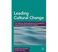 Leading Cultural Change: The Theory and Practice of Successful Organizational Transformation