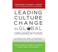 Leading Culture Change in Global Organizations: Aligning Culture and Strategy