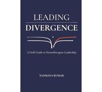 Leading Divergence: A Field Guide to Neurodivergent Leadership