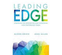 Leading Edge: Strategies for developing and sustaining high-performing teams