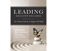 Leading Educator Wellness: Six Critical Actions to Support All Staff (Empower Educators with Actionable Wellness Strategies That Build Resilience and Balance)