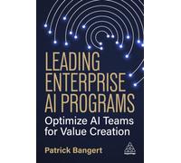 Leading Enterprise AI Programs : Optimize AI Teams for Value Creation