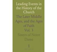 Leading Events in the History of the Church: The Later Middle Ages, and the Ages of Faith