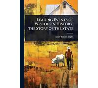 Leading Events of Wisconsin History; the Story of the State